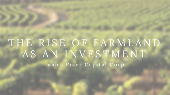 The-Rise-of-Farmland-As-An-Investment-by-James-River-Capital-Corp
